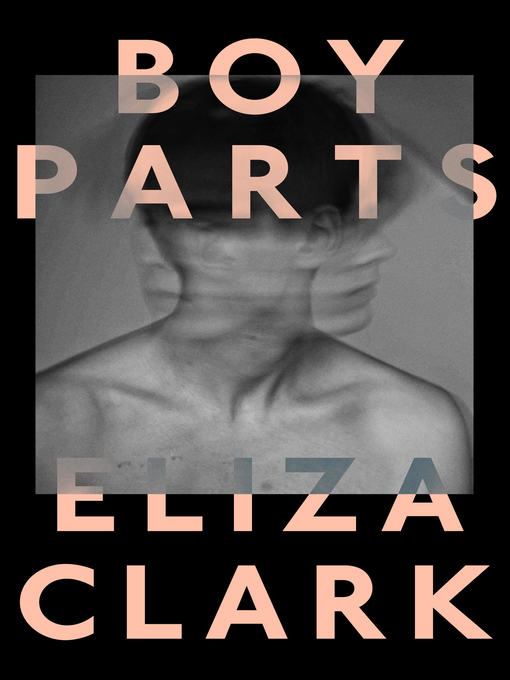 Title details for Boy Parts by Eliza Clark - Wait list